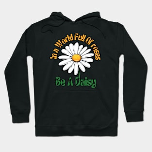 Cute In the world full of roses be a daisy | happy daisy day Hoodie